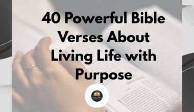 40 Powerful Bible Verses About Living Life with Purpose
