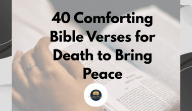 40 Comforting Bible Verses for Death to Bring Peace