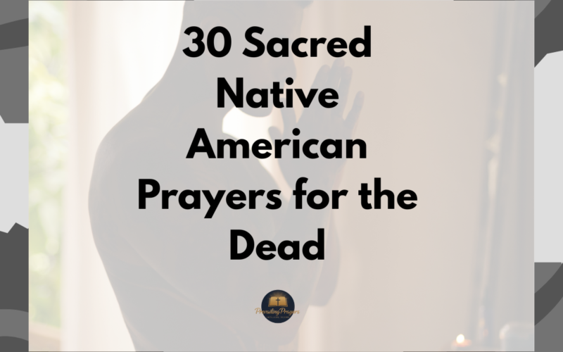 30 Sacred Native American Prayers for the Dead