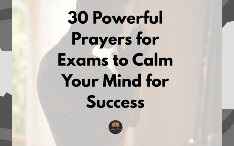 30 Powerful Prayers for Exams to Calm Your Mind for Success