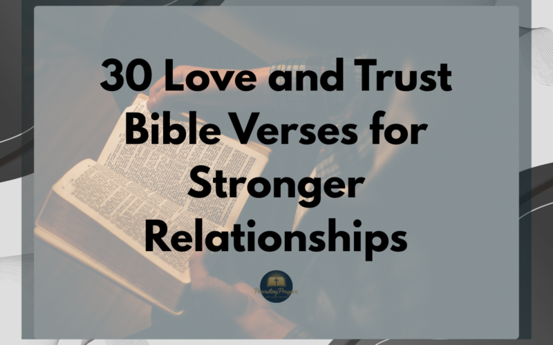 30 Love and Trust Bible Verses for Stronger Relationships