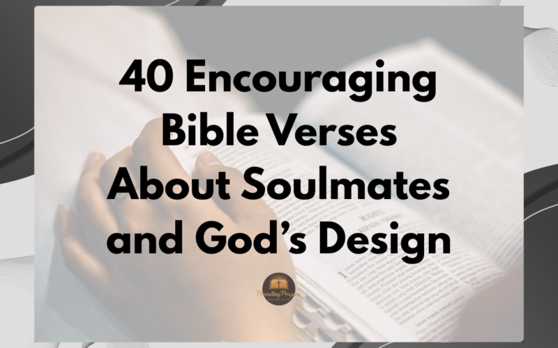 40 Encouraging Bible Verses About Soulmates and God’s Design