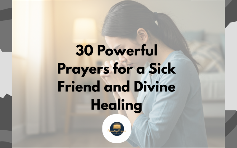 30 Powerful Prayers for a Sick Friend and Divine Healing