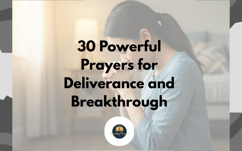 30 Powerful Prayers for Deliverance and Breakthrough