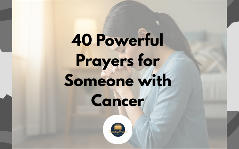 40 Powerful Prayers for Someone with Cancer