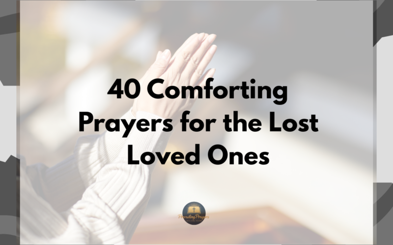 40 Comforting Prayers for the Lost Loved Ones