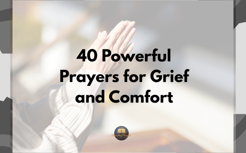 40 Powerful Prayers for Grief and Comfort