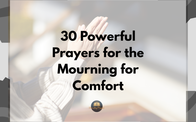 30 Powerful Prayers for the Mourning for Comfort