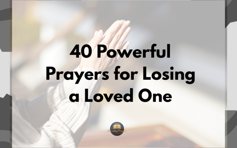 40 Powerful Prayers for Losing a Loved One