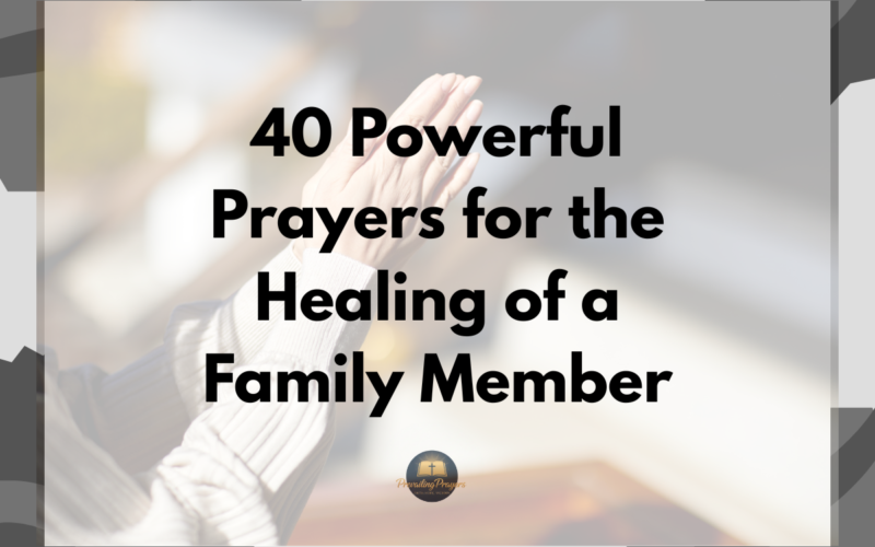 40 Powerful Prayers for the Healing of a Family Member