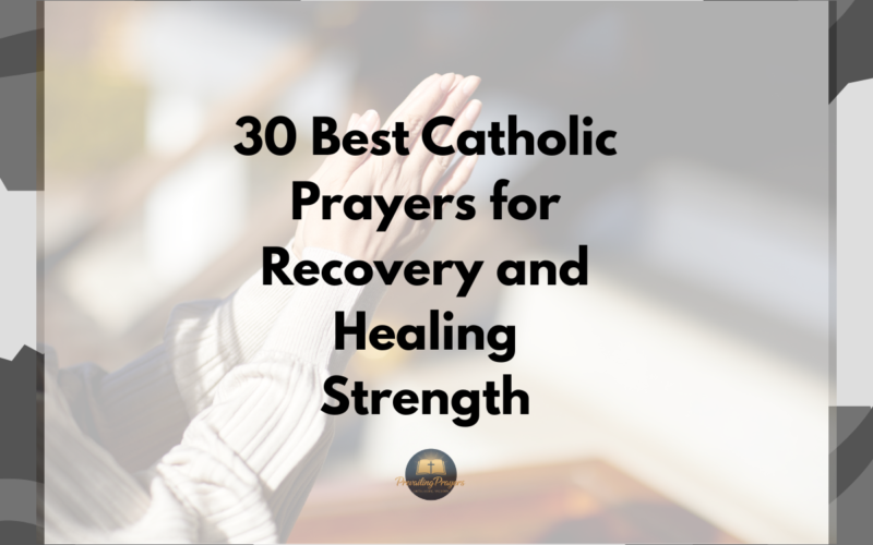 30 Best Catholic Prayers for Recovery and Healing Strength