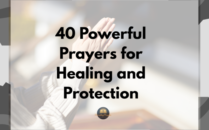 40 Powerful Prayers for Healing and Protection