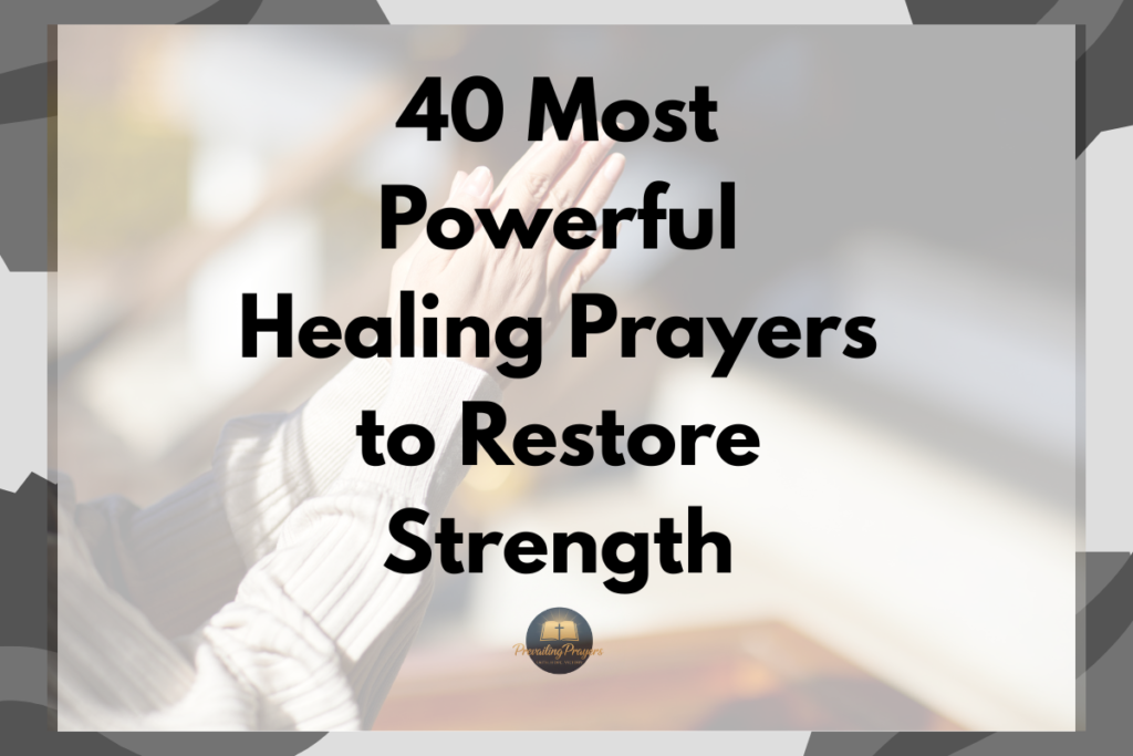 40 Most Powerful Healing Prayers to Restore Strength
