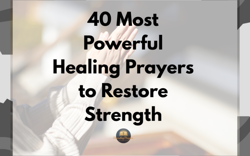 40 Most Powerful Healing Prayers to Restore Strength