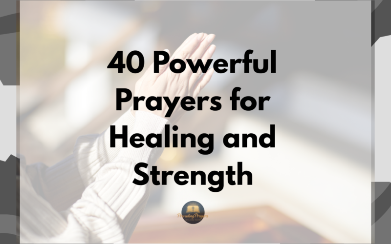 40 Powerful Prayers for Healing and Strength
