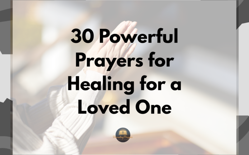 30 Powerful Prayers for Healing for a Loved One