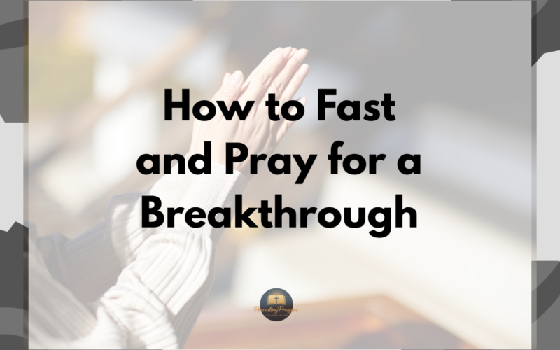 How to Fast and Pray for a Breakthrough