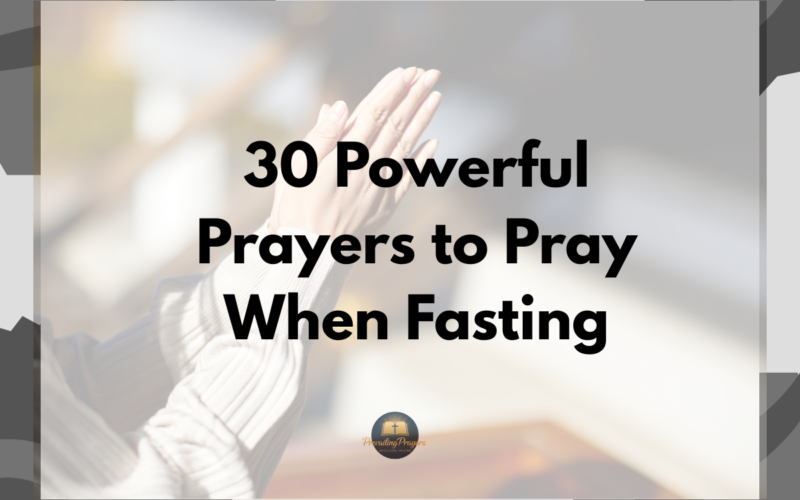 30 Powerful Prayers to Pray When Fasting