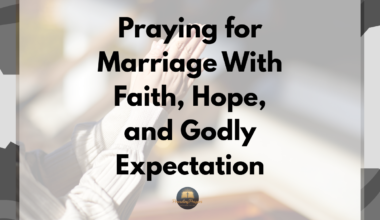 Praying for Marriage With Faith, Hope, and Godly Expectation