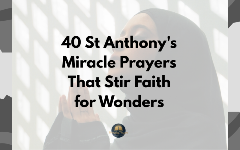 40 St Anthony's Miracle Prayers That Stir Faith for Wonders