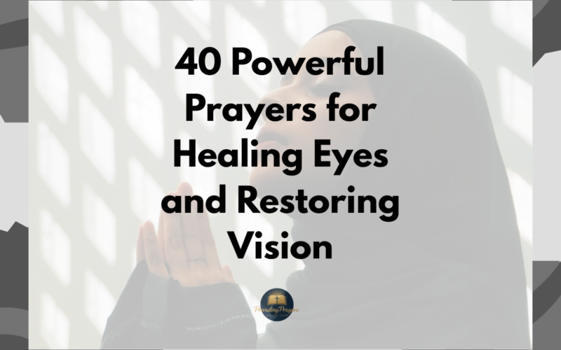 40 Powerful Prayers for Healing Eyes and Restoring Vision