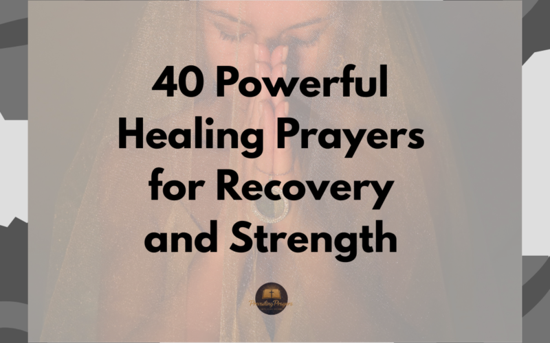 40 Powerful Healing Prayers for Recovery and Strength