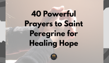 40 Powerful Prayers to Saint Peregrine for Healing Hope