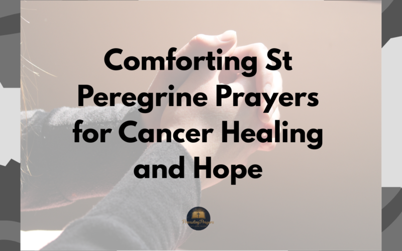 Comforting St Peregrine Prayers for Cancer Healing and Hope