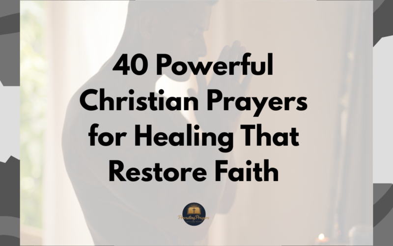 40 Powerful Christian Prayers for Healing That Restore Faith