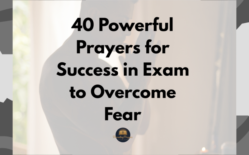 40 Powerful Prayers for Success in Exam to Overcome Fear