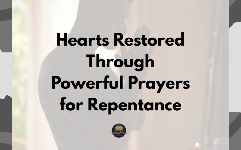 Hearts Restored Through Powerful Prayers for Repentance