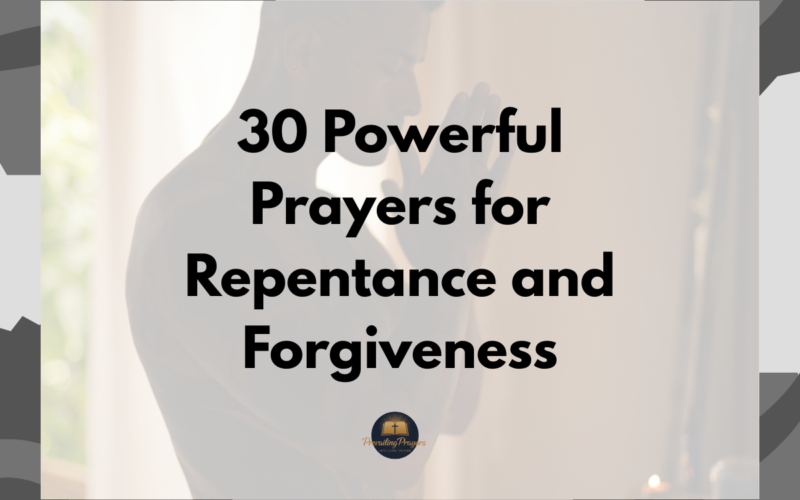 30 Powerful Prayers for Repentance and Forgiveness