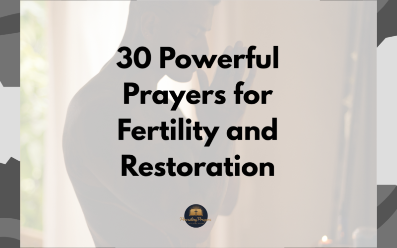30 Powerful Prayers for Fertility and Restoration