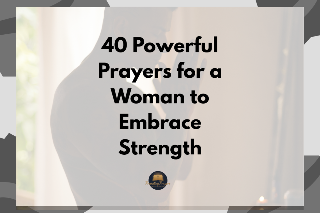 40 Powerful Prayers for a Woman to Embrace Strength