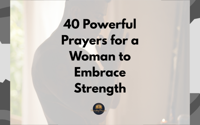 40 Powerful Prayers for a Woman to Embrace Strength