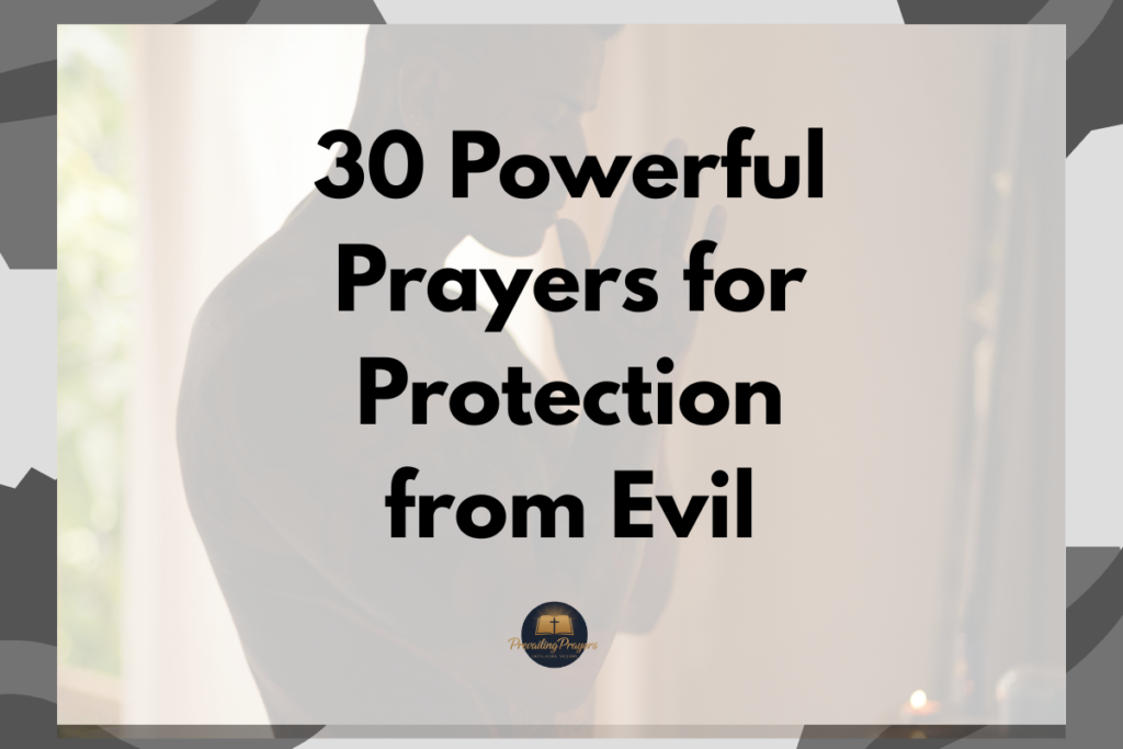 30 Powerful Prayers for Protection from Evil