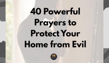 40 Powerful Prayers to Protect Your Home from Evil