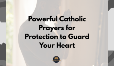 Powerful Catholic Prayers for Protection to Guard Your Heart