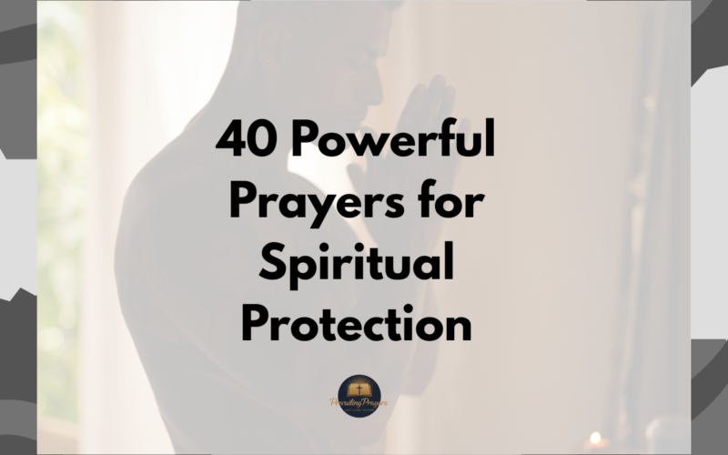 40 Powerful Prayers for Spiritual Protection