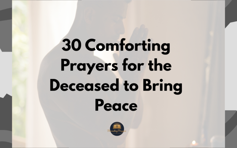 30 Comforting Prayers for the Deceased to Bring Peace