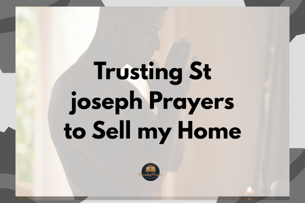 Trusting St joseph Prayers to Sell my Home