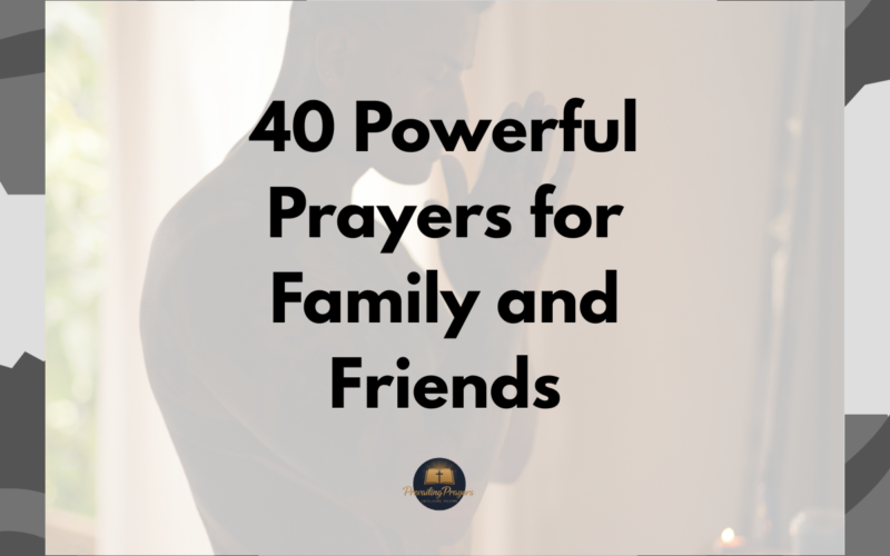 40 Powerful Prayers for Family and Friends