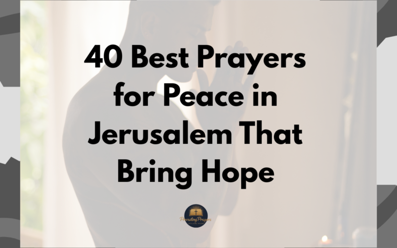 40 Best Prayers for Peace in Jerusalem That Bring Hope