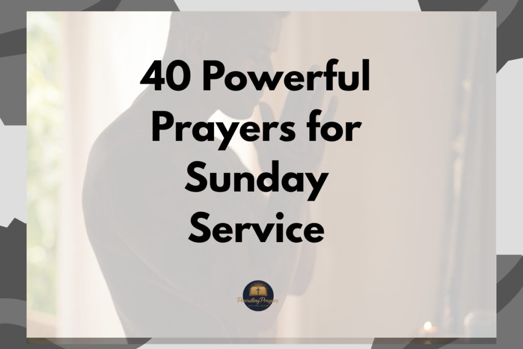 40 Powerful Prayers for Sunday Service