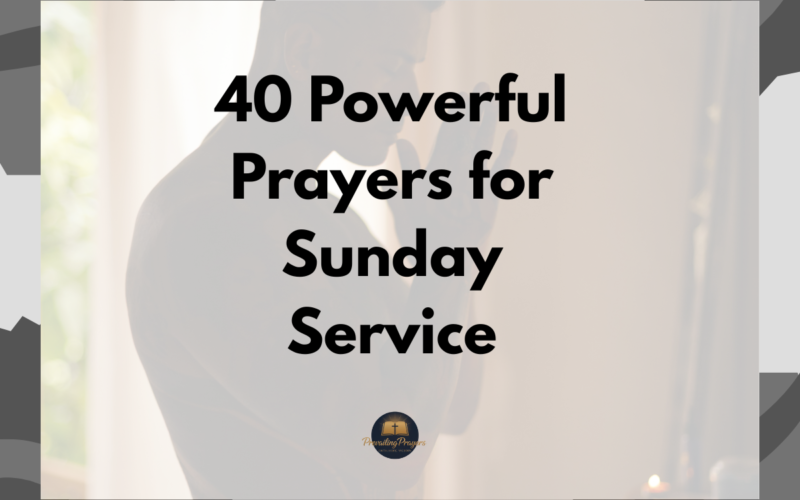 40 Powerful Prayers for Sunday Service