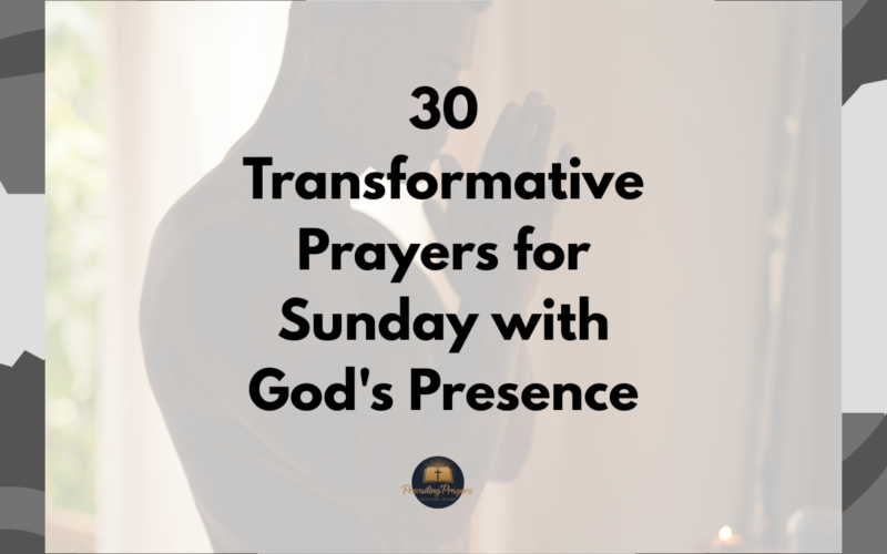 30 Transformative Prayers for Sunday with God's Presence