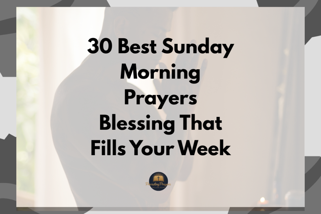 30 Best Sunday Morning Prayers Blessing That Fills Your Week
