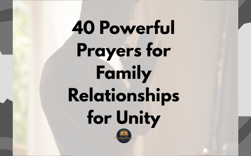 40 Powerful Prayers for Family Relationships for Unity