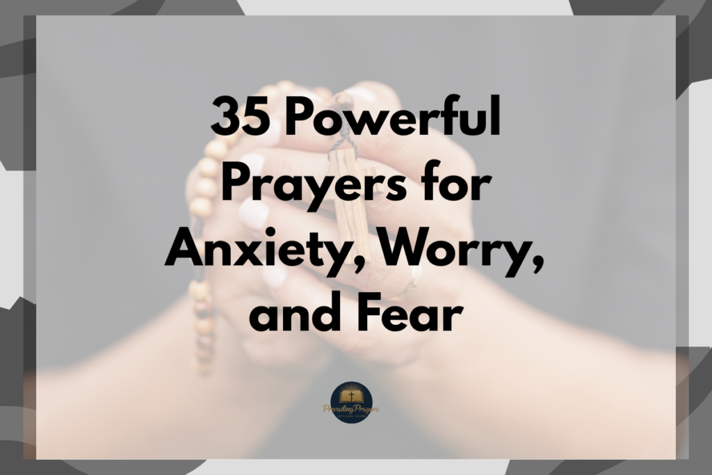 35 Powerful Prayers for Anxiety, Worry, and Fear