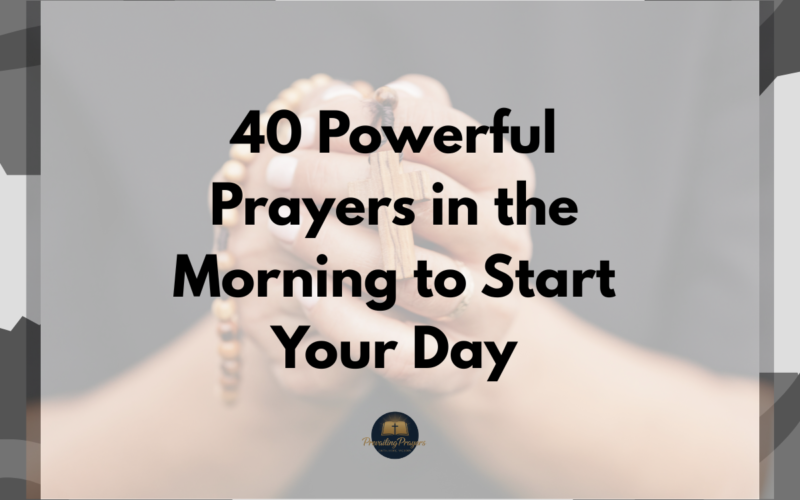 40 Powerful Prayers in the Morning to Start Your Day